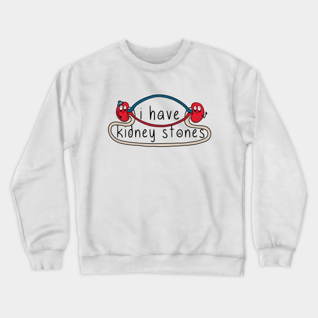 i have kidney stones Crewneck Sweatshirt by thecurlyredhead